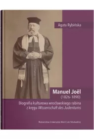 Manuel Joël (1826–1890). Biografia kulturowa wrocławskiego rabina z kręgu Wissenschaft des Judentums