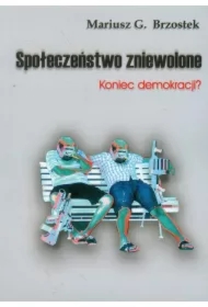 Społeczeństwo zniewolone. Koniec demokracji?