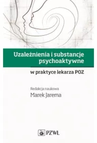 Uzależnienia i substancje psychoaktywne w praktyce lekarza POZ