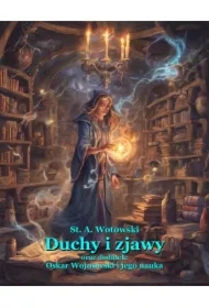 Duchy i zjawy. Oraz dodatek: Oskar Wojnowski i jego nauka