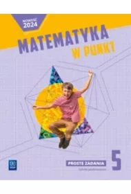 Matematyka w punkt. Matematyka. Proste zadania. Szkoła podstawowa. Klasa 5