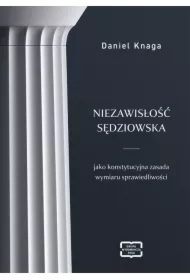 Niezawisłość sędziowska jako konstytucyjna zasada wymiaru sprawiedliwości