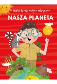 Wielka księga małych odkrywców. Nasza planeta...