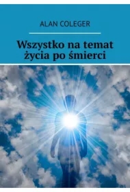 Wszystko na temat życia po śmierci