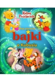 Moje pierwsze bajki o Kubusiu. Disney Kubuś i Przyjaciele