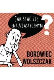Jak stać się entuzjastycznym