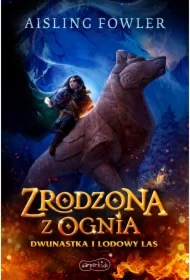 Zrodzona z ognia. Dwunastka i Lodowy Las. Fireborn. Tom 1