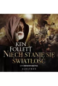 Niech stanie się światłość. Filary Ziemi. Tom 0.5