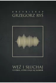 Weź i słuchaj. O Piśmie, które staje się Słowem