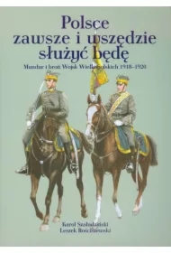Polsce zawsze i wszędzie służyć będę