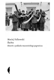 Ślachta. Historie z podlasko-mazowieckiego pogranicza