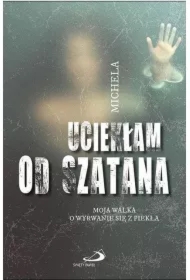 Uciekłam od szatana. Moja walka o wyrwanie się...