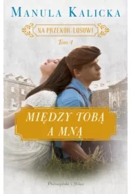 Między tobą a mną. Na przekór losowi. Tom 4