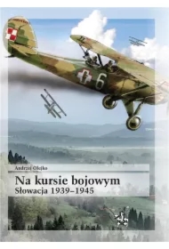 Na kursie bojowym Słowacja 1939-1945