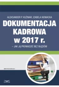 Dokumentacja kadrowa 2017 r.- jak ją prowadzić bez błędów