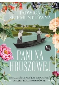 Pani na Hruszowej. Dwadzieścia pięć lat wspomnień o Marii Rodziewiczównej
