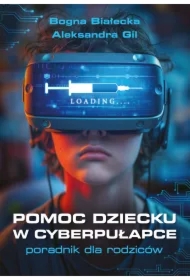 Pomoc dziecku w cyberpułapce. Poradnik dla rodziców