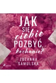 Jak się ciebie pozbyć, kochanie?