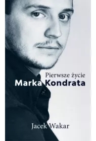Pierwsze życie Marka Kondrata