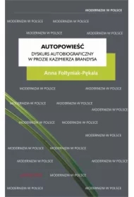 Autopowieść. Dyskurs autobiograficzny w prozie Kazimierza Brandysa