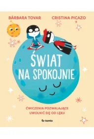 Świat na spokojnie. Ćwiczenia pozwalające uwolnić się od lęku