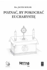 Poznać, by pokochać Eucharystię