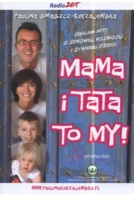 Mama i Tata to My. Obalam mity o zdrowiu, rozwoju i żywieniu dzieci
