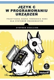 Język C w programowaniu urządzeń. Praktyczna nauka tworzenia kodu dla systemów wbudowanych