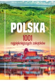 Polska. 1001 najpiękniejszych zakątków