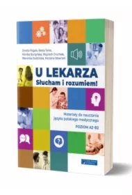 U lekarza. Słucham i rozumiem! Materiały do nauczania języka polskiego medycznego. Poziom A2-B2