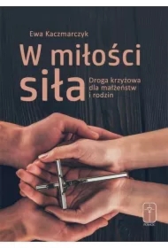 W miłości siła. Droga krzyżowa dla małżeństw...