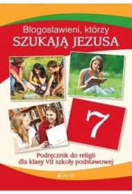 Błogosławieni, którzy szukają Jezusa. Religia. Podręcznik do 7 klasy szkoły podstawowej