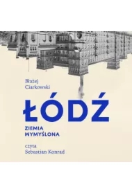 Łódź. Ziemia wymyślona