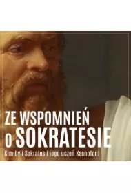 Ze wspomnień o Sokratesie. Kim byli Sokrates i jego uczeń Ksenofont