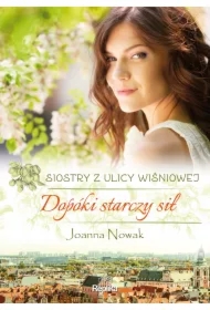 Dopóki starczy sił. Siostry z ulicy Wiśniowej. Tom 2