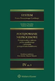 System Prawa Procesowego Cywilnego. Tom IV Postępowanie nieprocesowe Część 3. Postępowania z zakresu prawa spadkowego i pozostałe postępowania kodeksowe