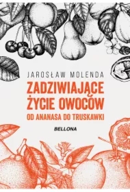Zadziwiające życie owoców. Od ananasa do truskawki