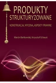 Produkty strukturyzowane. Konstrukcja, wycena, aspekty prawne