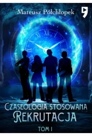 Czaseologia stosowana. Rekrutacja. Tom I
