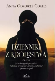 Dzienniki z Królestwa. (Auto)etnograficzne zapiski badaczki terenowej w Arabii Saudyjskiej z komentarzami