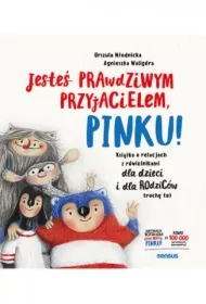 Jesteś prawdziwym przyjacielem, Pinku! Książka o relacjach z rówieśnikami dla dzieci i rodziców trochę też