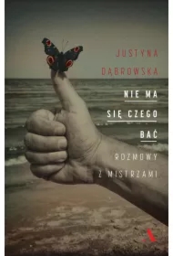 Nie ma się czego bać. Rozmowy z mistrzami
