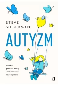 Autyzm. Historia geniuszu natury i różnorodności neurologicznej