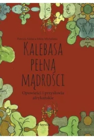Kalebasa pełna mądrości. Opowieści i przysłowia afrykańskie