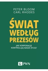 Świat według prezesów. Jak korporacje kontrolują nasze życie?