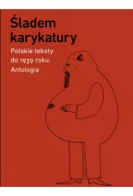 Śladem karykatury. Polskie teksty do 1939 roku. Antologia