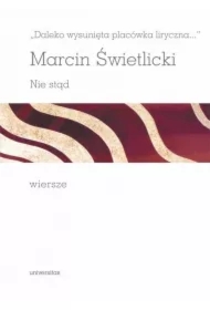 Daleko wysunięta placówka liryczna... Nie stąd Wiersze