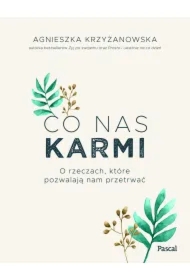 Co nas karmi. O rzeczach, które pozwalają nam przetrwać