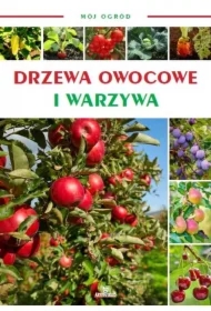 Mój ogród Owoce i warzywa w ogrodzie