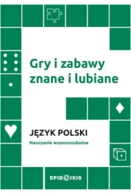Gry i zabawy znane i lubiane. Język polski. Nauczanie wczesnoszkolne